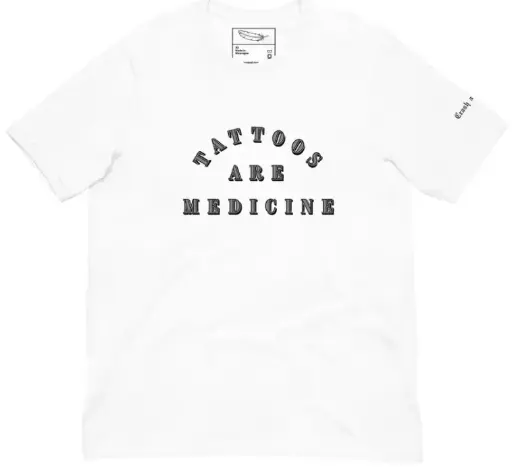Tattoos are Medicine white tee 